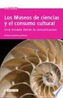 libro Los Museos De Ciencias Y El Consumo Cultural