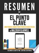 libro Resumen De  El Punto Clave: Como Pequeños Cambios Pueden Provocar Grandes Efectos   De Malcolm Gladwell