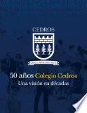 libro 50 Años Colegio Cedros. Una Visión En Décadas