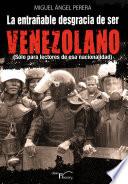 libro La Entrañable Desgracia De Ser Venezolano