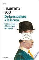 libro De La Estupidez A La Locura: Cronicas Para El Futuro Que Nos Espera / From Stupi Dity To Insanity