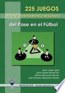 libro 225 Juegos Para El Entrenamiento Integrado Del Pase En El Fútbol