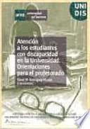 libro AtenciÓn A Los Estudiantes Con Discapacidad En La Universidad. Orientaciones Para El Profesorado