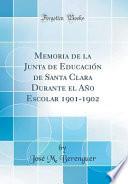 libro Memoria De La Junta De Educación De Santa Clara Durante El Año Escolar 1901 1902 (classic Reprint)