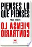 libro Pienses Lo Que Pienses, Piensa Lo Contrario