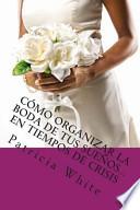 libro Cómo Organizar La Boda De Tus Sueños... En Tiempos De Crisis