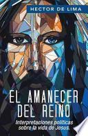 libro El Amanecer Del Reino: Interpretaciones Politicas Sobre La Vida De Jesus.
