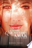 libro El Hombre Que No SabÍa Amar