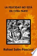 libro La Felicidad No Esta En Otra Parte