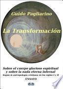 libro La Transformación - Sobre El Cuerpo Glorioso Espiritual Y Sobre La Nada Eterna Infernal