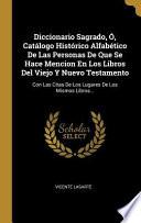 libro Diccionario Sagrado, Ó, Catálogo Histórico Alfabético De Las Personas De Que Se Hace Mencion En Los Libros Del Viejo Y Nuevo Testamento: Con Las...