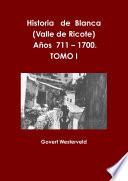 libro Historia De Blanca (valle De Ricote), Lugar Más Islamizado De La Región Murciana. Años 711 – 1700. Tomo I.
