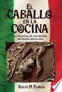 libro El Caballo En La Cocina: Las Historias De Una Familia Mexicana-americana