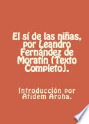 libro El Si De Las Ninas, Por Leandro Fernandez De Moratin (texto Completo).