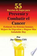 libro 55 Recetas De Jugos Para Prevenir Y Combatir El Cancer