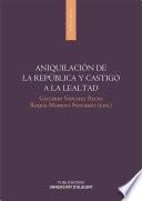 libro Aniquilación De La República Y Castigo A La Lealtad