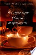 libro El Mejor Lugar Del Mundo Es Aquí Mismo