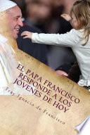 libro El Papa Francisco Responde A Los Jovenes De Hoy