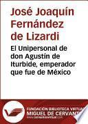 libro El Unipersonal De Don Agustín De Iturbide, Emperador Que Fue De México