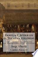 libro Familia Y Poder En El Yucatan Colonial