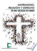 libro Matrimonio, Religión Y Derecho En Una Sociedad En Cambio. Actas De Las Xxxv Jornadas De Actualidad Canónica, Organizadas Por La Asociación Española De Canonistas En Madrid, Del 8 Al 10 De Abril De 201
