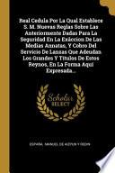 libro Real Cedula Por La Qual Establece S. M. Nuevas Reglas Sobre Las Anteriormente Dadas Para La Seguridad En La Exâccion De Las Medias Annatas, Y Cobro...