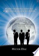 libro Cómo Hubiera Sido Yo, Si No Fuese Quien Yo Fuera