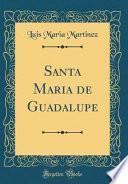 libro Santa Maria De Guadalupe (classic Reprint)