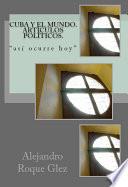 libro Cuba Y El Mundo. Articulos Politicos