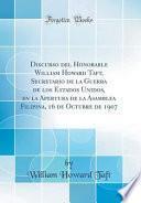 libro Discurso Del Honorable William Howard Taft, Secretario De La Guerra De Los Estados Unidos, En La Apertura De La Asamblea Filipina, 16 De Octubre De 1907 (classic Reprint)