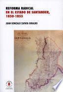 libro Reforma Radical En El Estado De Santander, 1850 1885