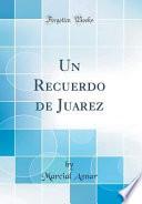 libro Un Recuerdo De Juarez (classic Reprint)