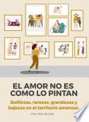 libro El Amor No Es Como Lo Pintan
