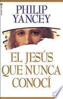 libro El Jesús Que Nunca Conocí