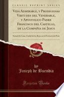 libro Vida Admirable, Y Prodigiosas Virtudes Del Venerable, Y Apostolico Padre Francisco Del Castillo, De La Compañia De Jesus
